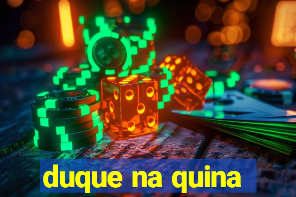 duque na quina